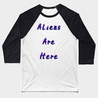 Aliens Are Here Baseball T-Shirt